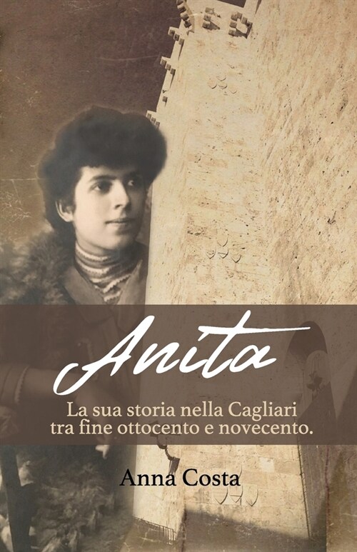 Anita: La sua storia nella Cagliari tra fine ottocento e novecento (Paperback)