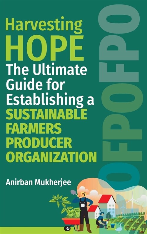 Harvesting Hope: The Ultimate Guide for Establishing a Sustainable Farmers Producer Organization (Hardcover)