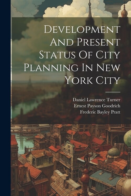 Development And Present Status Of City Planning In New York City (Paperback)