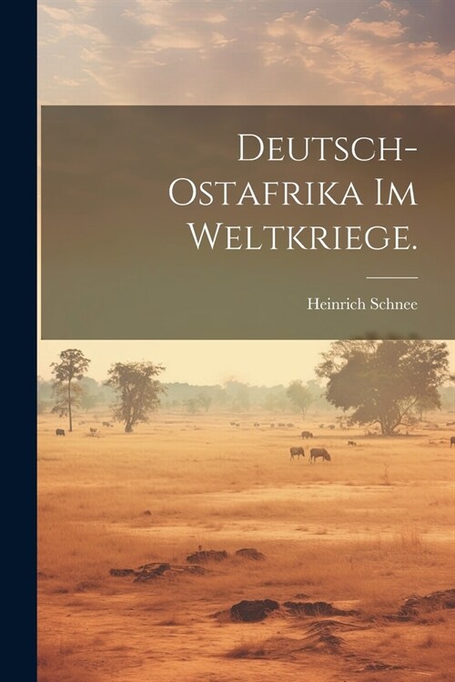 Deutsch-Ostafrika im Weltkriege. (Paperback)