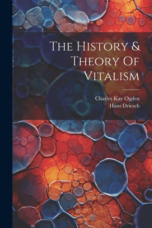 The History & Theory Of Vitalism (Paperback)