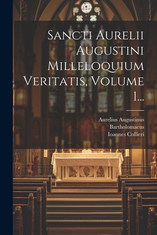 Sancti Aurelii Augustini Milleloquium Veritatis, Volume 1... (Paperback)