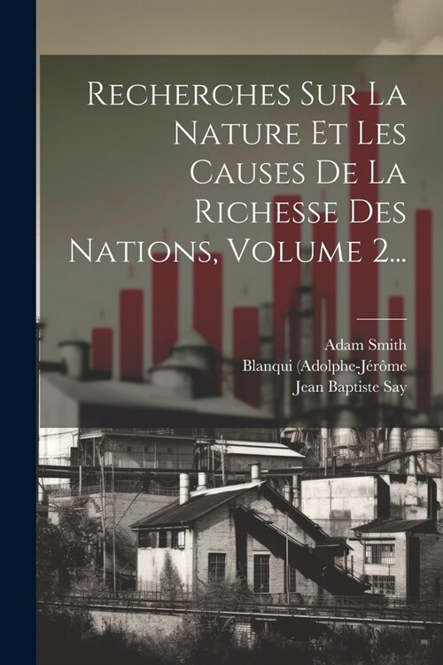 Recherches Sur La Nature Et Les Causes De La Richesse Des Nations, Volume 2... (Paperback)