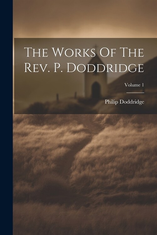 The Works Of The Rev. P. Doddridge; Volume 1 (Paperback)