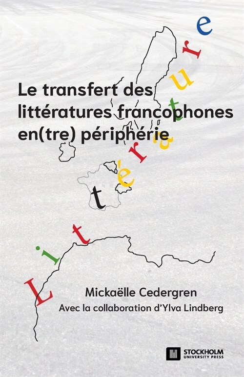 Le transfert des litt?atures francophones en(tre) p?iph?ie: Pratiques de s?ection, de m?iation et de lecture (Paperback)