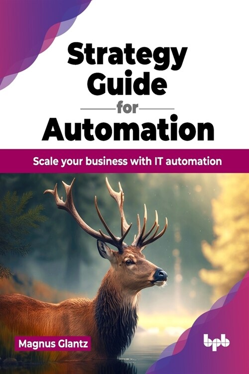Strategy Guide for Automation: Scale Your Business with It Automation (Paperback)