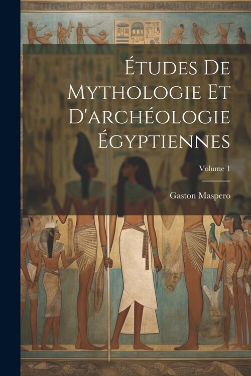 ?udes De Mythologie Et Darch?logie ?yptiennes; Volume 1 (Paperback)