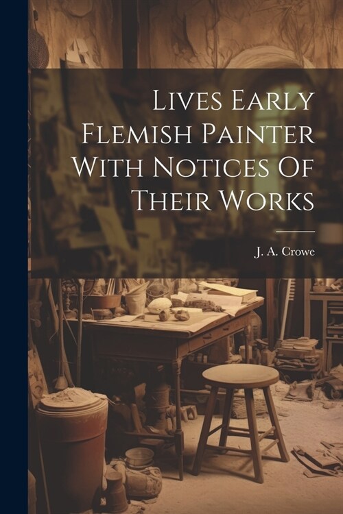 Lives Early Flemish Painter With Notices Of Their Works (Paperback)