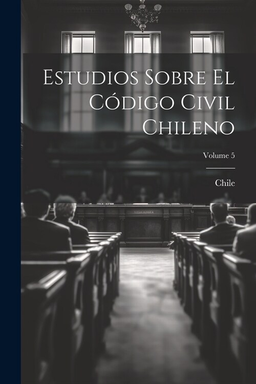 Estudios Sobre El C?igo Civil Chileno; Volume 5 (Paperback)