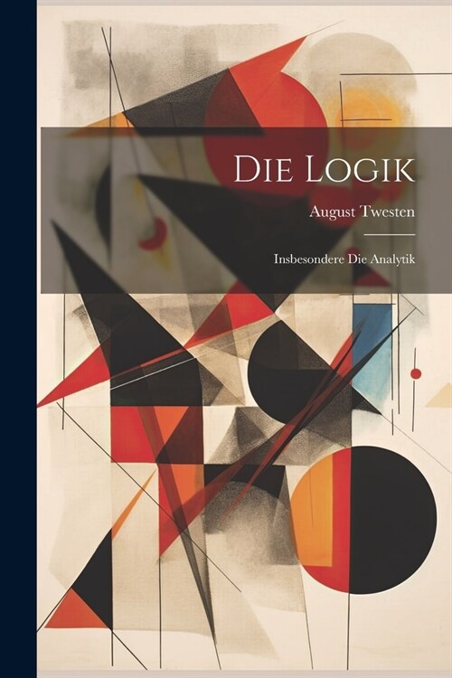 Die Logik: Insbesondere die Analytik (Paperback)