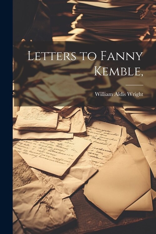 Letters to Fanny Kemble, (Paperback)