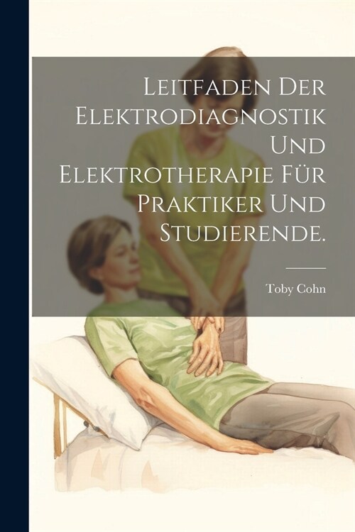 Leitfaden der Elektrodiagnostik und Elektrotherapie f? Praktiker und Studierende. (Paperback)