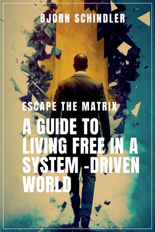 A Guide to Living Free in a System-Driven World (Paperback)