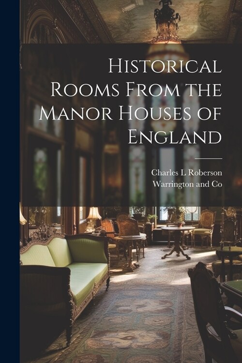 Historical Rooms From the Manor Houses of England (Paperback)