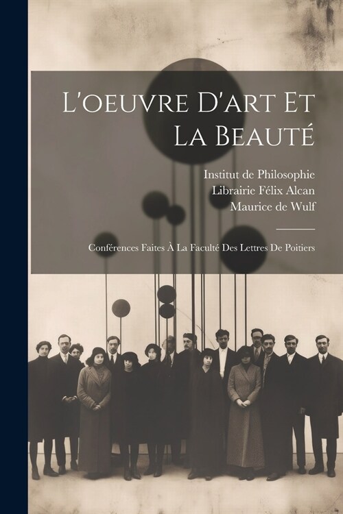 Loeuvre dart et la Beaut? Conf?ences Faites ?la Facult?des Lettres de Poitiers (Paperback)