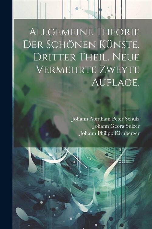 Allgemeine Theorie der Sch?en K?ste. Dritter Theil. Neue vermehrte zweyte Auflage. (Paperback)