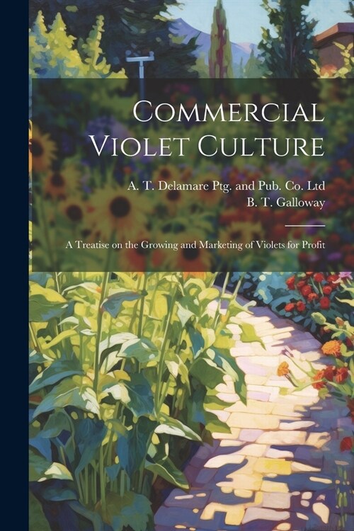 Commercial Violet Culture: A Treatise on the Growing and Marketing of Violets for Profit (Paperback)