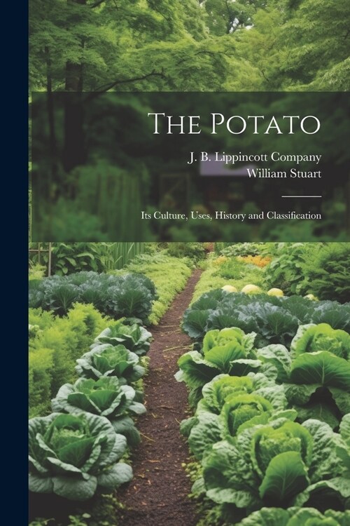 The Potato; Its Culture, Uses, History and Classification (Paperback)