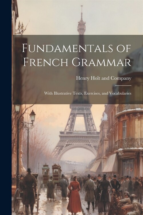 Fundamentals of French Grammar: With Illustrative Texts, Exercises, and Vocabularies (Paperback)
