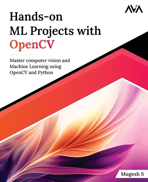 Hands-on ML Projects with OpenCV: Master computer vision and Machine Learning using OpenCV and Python (Paperback)