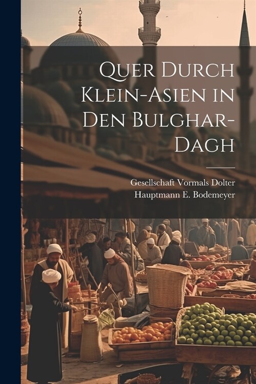 Quer Durch Klein-Asien in den Bulghar-Dagh (Paperback)