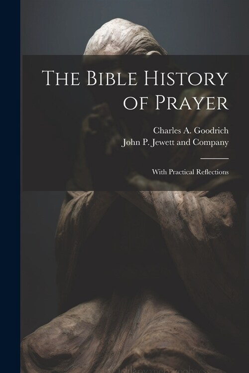 The Bible History of Prayer: With Practical Reflections (Paperback)