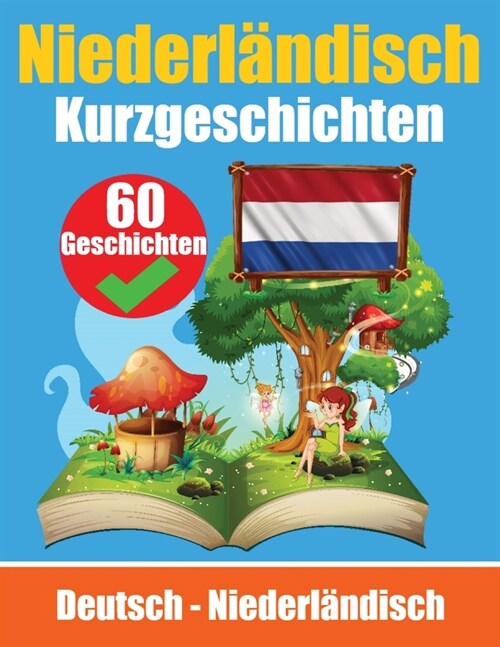 Kurzgeschichten auf Niederl?disch Niederl?disch und Deutsch nebeneinander: Lernen Sie die niederl?dische Sprache F? Kinder Geeignet (Paperback)