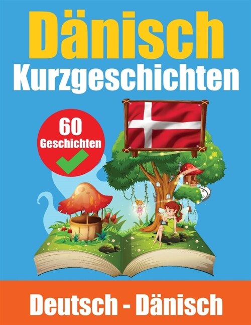 Kurzgeschichten auf D?isch D?isch und Deutsch Nebeneinander: Lernen Sie die D?ische Sprache Zweisprachige Kurzgeschichten - Deutsch und D?isch (Paperback)