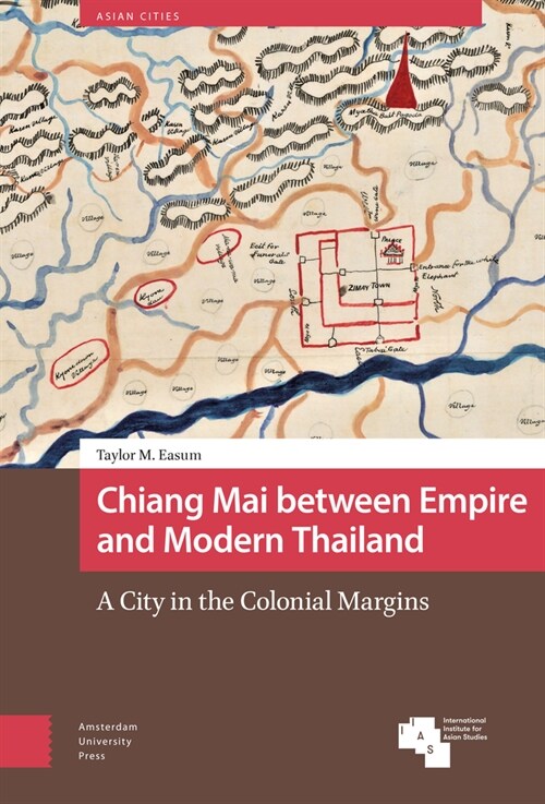 Chiang Mai Between Empire and Modern Thailand: A City in the Colonial Margins (Hardcover)