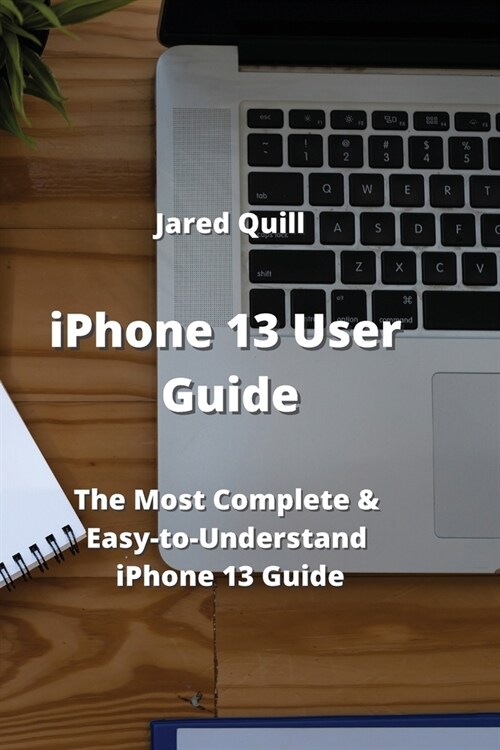 iPhone 13 User Guide: The Most Complete & Easy-to-Understand iPhone 13 Guide (Paperback)