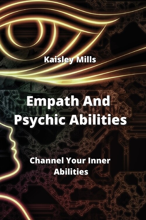 Empath and Psychic Abilities: Channel Your Inner Abilities (Paperback)