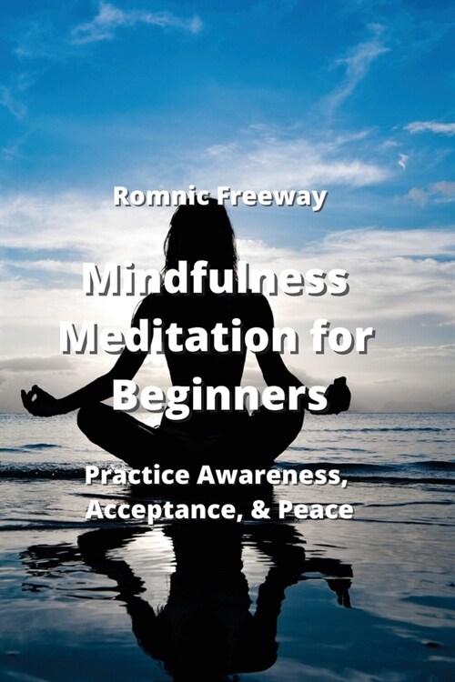 Mindfulness Meditation for Beginners: Practice Awareness, Acceptance, & Peace (Paperback)
