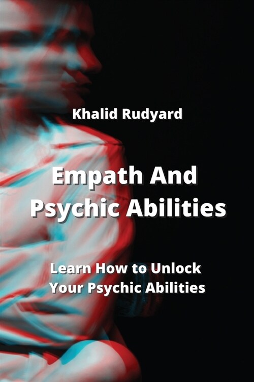 Empath And Psychic Abilities: Learn How to Unlock Your Psychic Abilities (Paperback)
