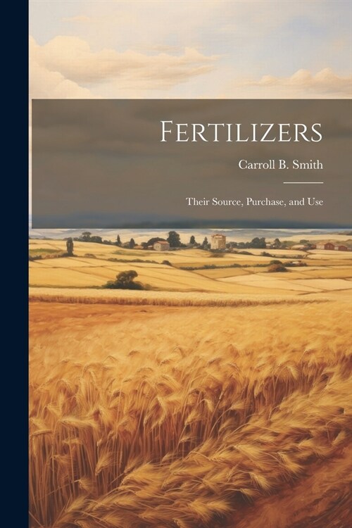 Fertilizers: Their Source, Purchase, and Use (Paperback)