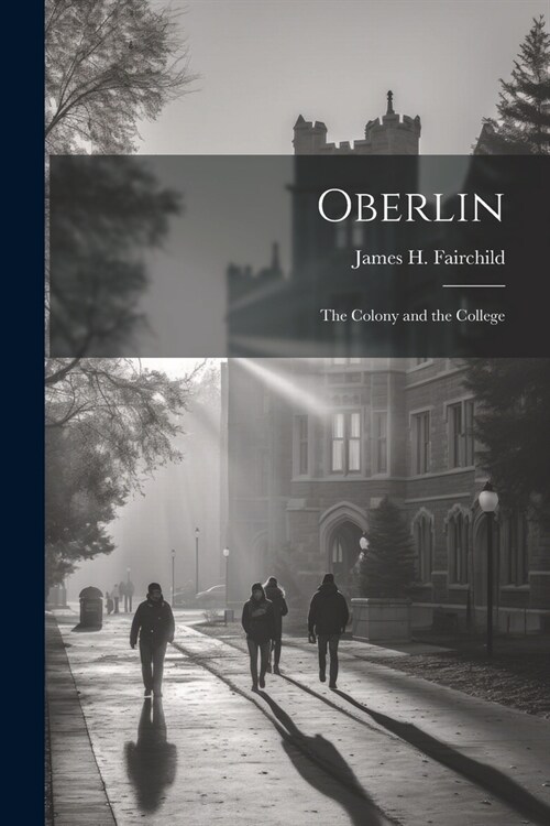 Oberlin: The Colony and the College (Paperback)