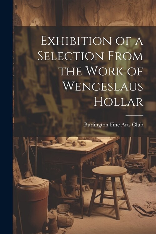 Exhibition of a Selection From the Work of Wenceslaus Hollar (Paperback)