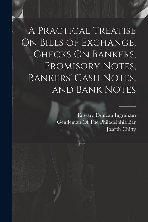 A Practical Treatise On Bills of Exchange, Checks On Bankers, Promisory Notes, Bankers Cash Notes, and Bank Notes (Paperback)