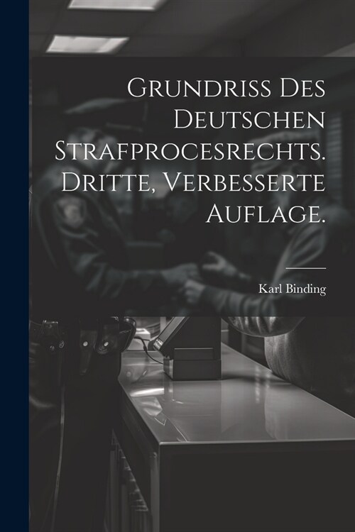 Grundriss des Deutschen Strafprocesrechts. Dritte, verbesserte Auflage. (Paperback)