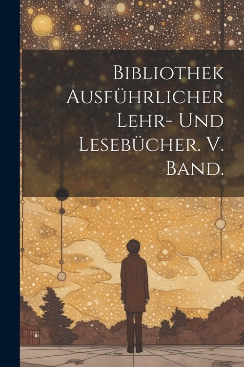 Bibliothek ausf?rlicher Lehr- und Leseb?her. V. Band. (Paperback)