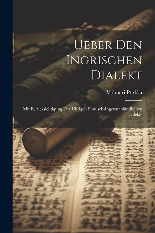 Ueber Den Ingrischen Dialekt: Mit Ber?ksichtigung Der ?rigen Finnisch-Ingermanl?dischen Dialekte (Paperback)