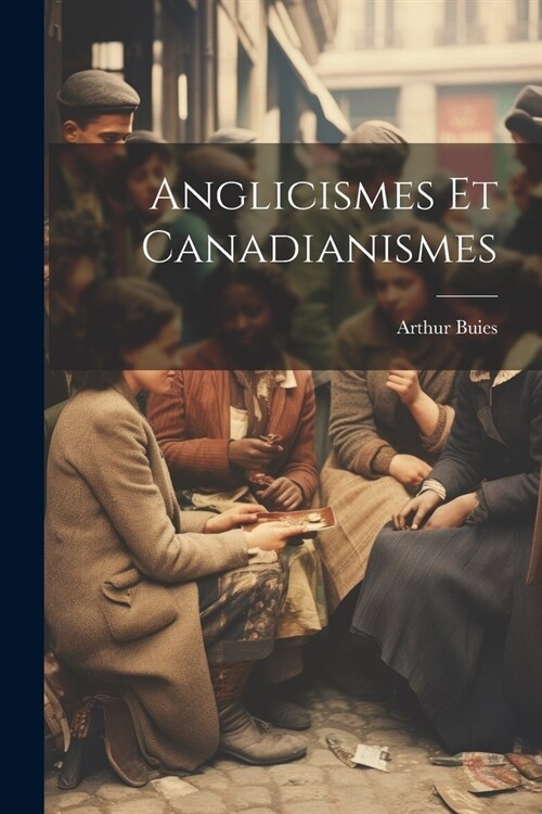 Anglicismes Et Canadianismes (Paperback)