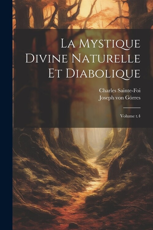 La Mystique divine naturelle et diabolique; Volume t.4 (Paperback)