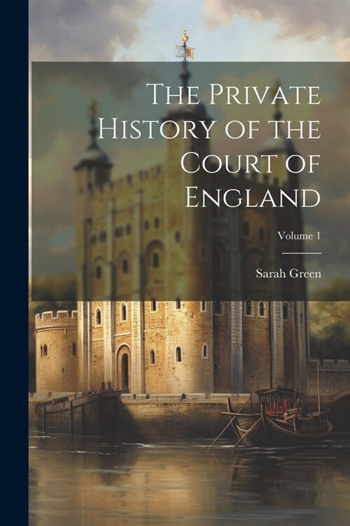 The Private History of the Court of England; Volume 1 (Paperback)