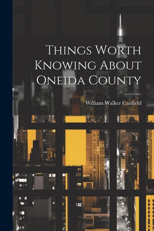 Things Worth Knowing About Oneida County (Paperback)