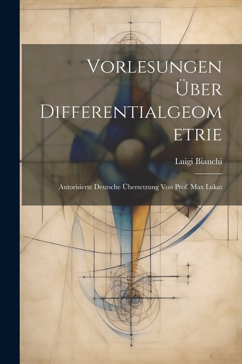 Vorlesungen ?er Differentialgeometrie; autorisierte deutsche ?ersetzung von Prof. Max Lukat (Paperback)