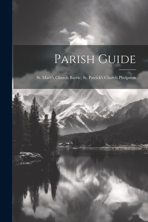 Parish Guide: St. Marys Church Barrie, St. Patricks Church Phelpston (Paperback)