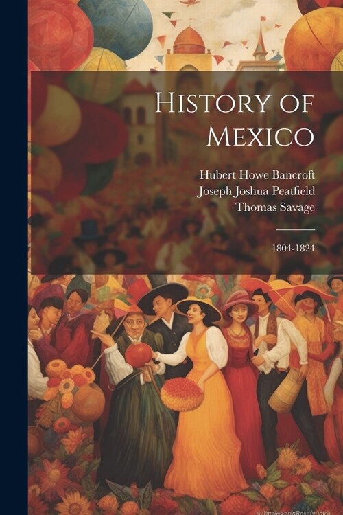 History of Mexico: 1804-1824 (Paperback)