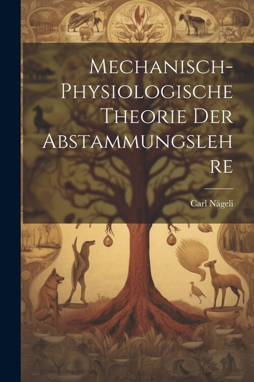 Mechanisch-Physiologische Theorie Der Abstammungslehre (Paperback)