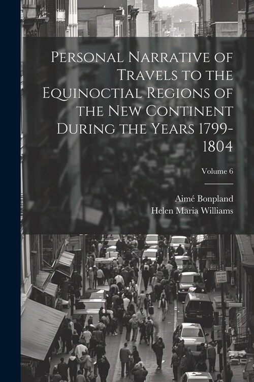 Personal Narrative of Travels to the Equinoctial Regions of the New Continent During the Years 1799-1804; Volume 6 (Paperback)