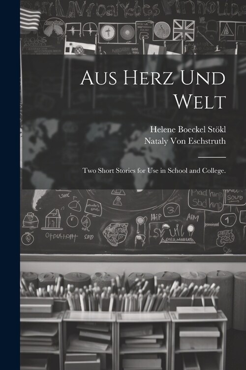 Aus Herz und Welt: Two Short Stories for Use in School and College. (Paperback)